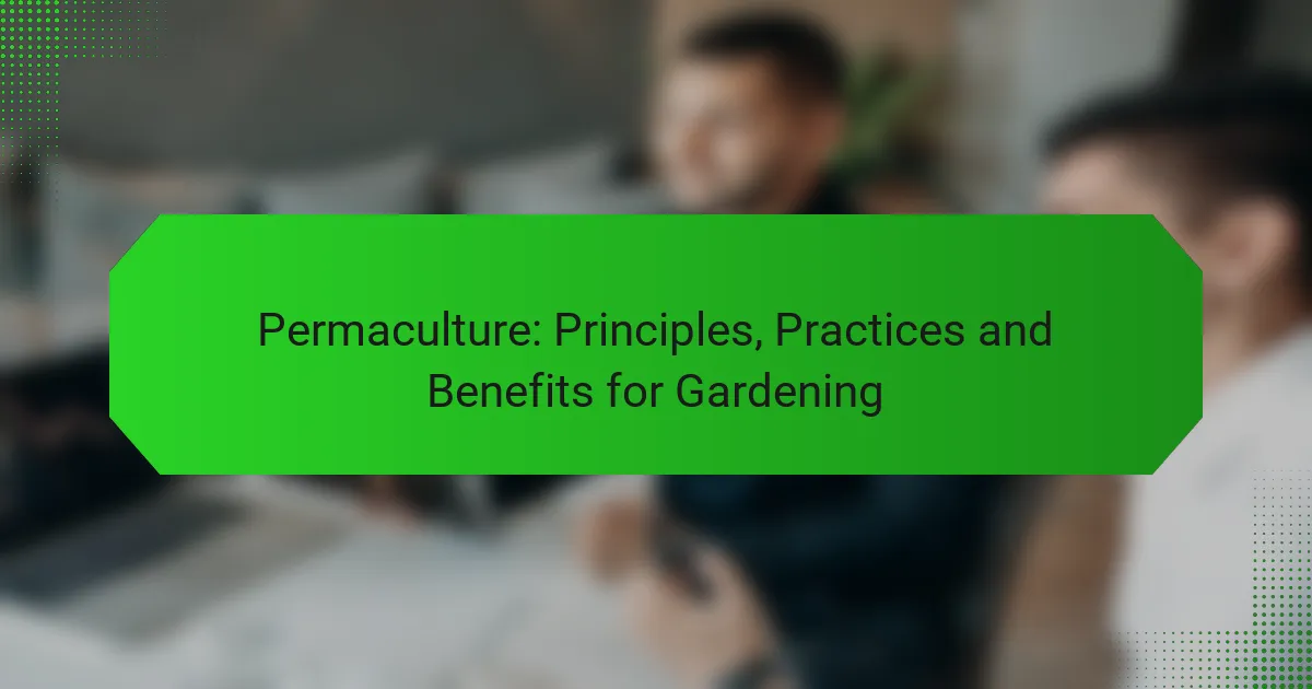 Permaculture: Principles, Practices and Benefits for Gardening