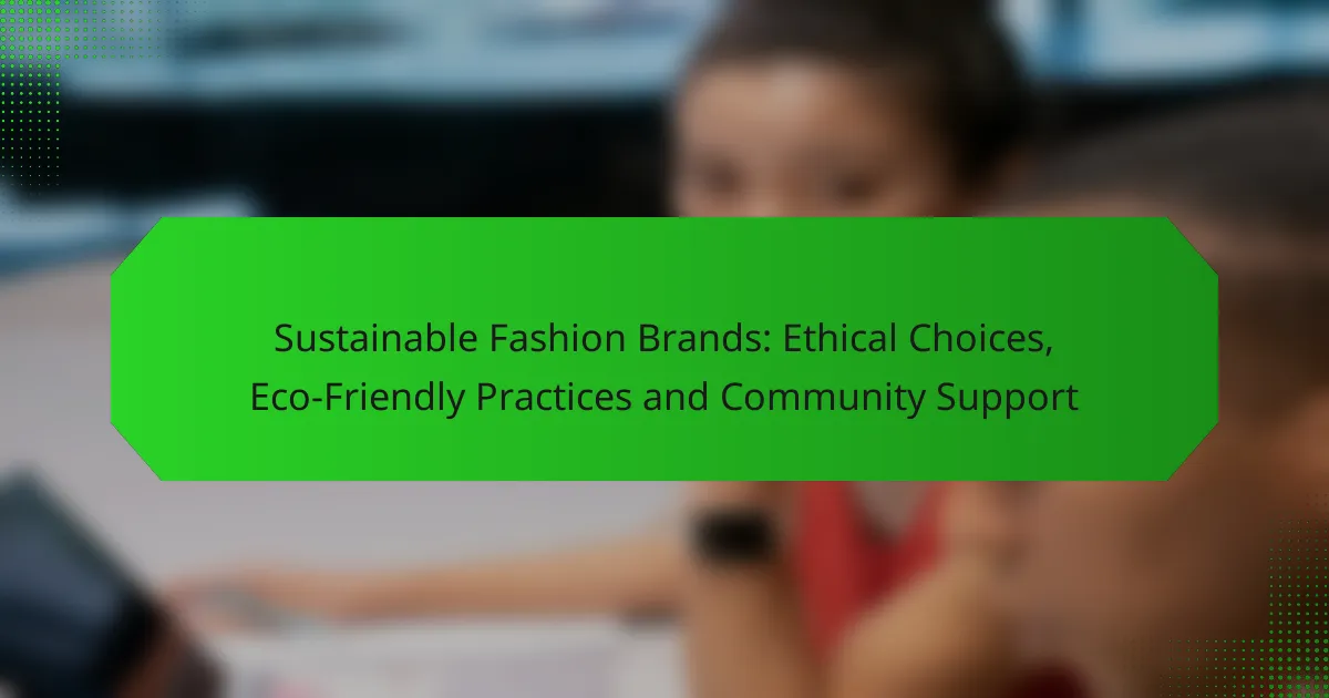 Sustainable Fashion Brands: Ethical Choices, Eco-Friendly Practices and Community Support