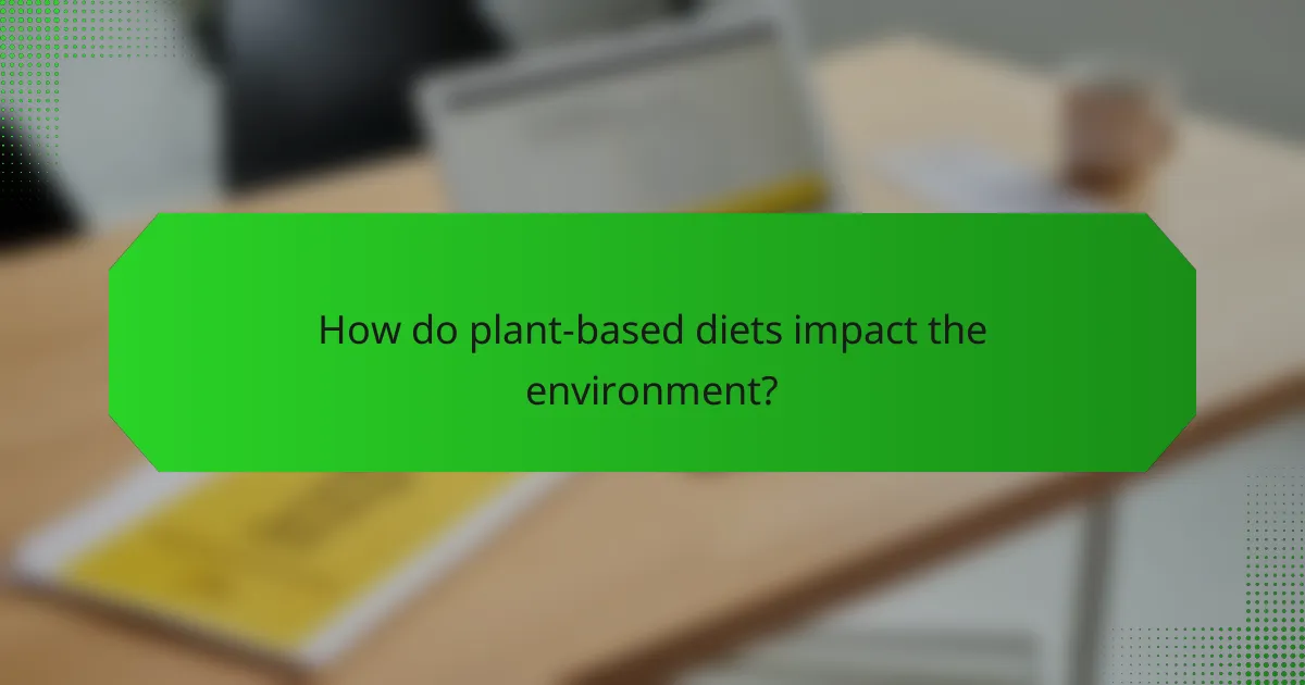 How do plant-based diets impact the environment?