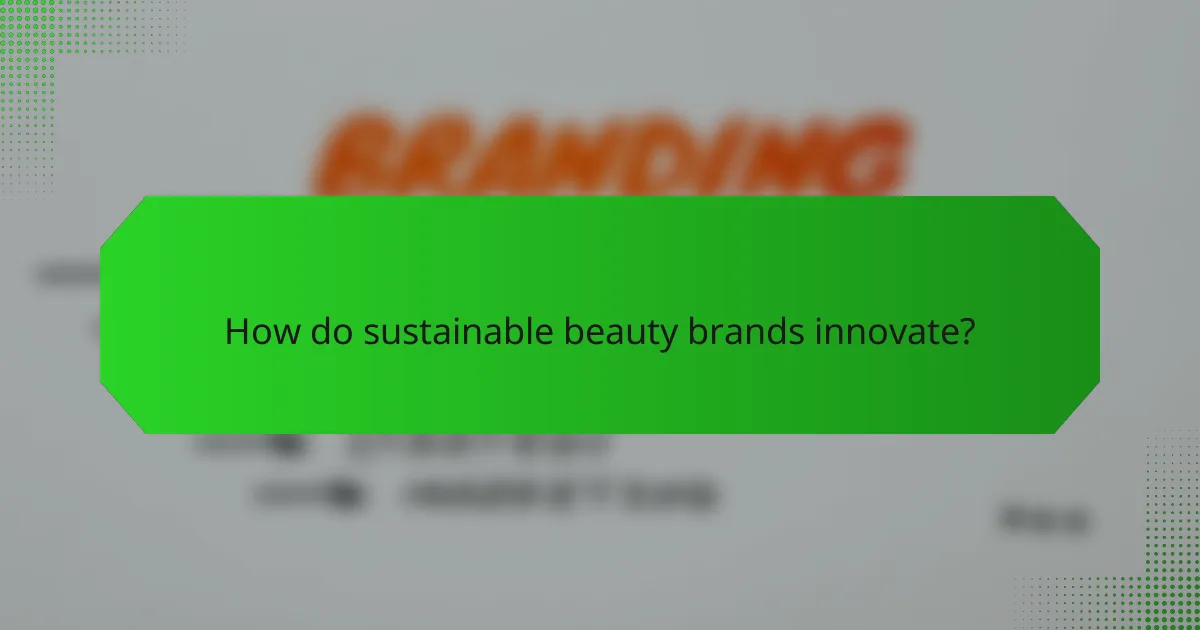 How do sustainable beauty brands innovate?