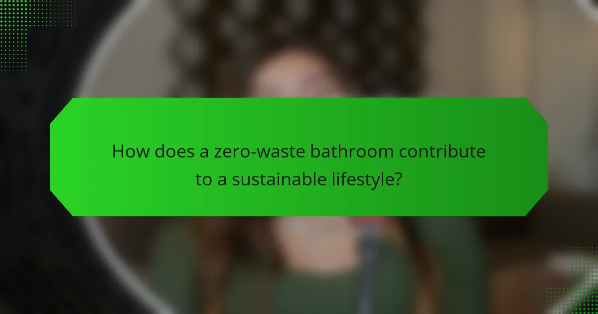 How does a zero-waste bathroom contribute to a sustainable lifestyle?