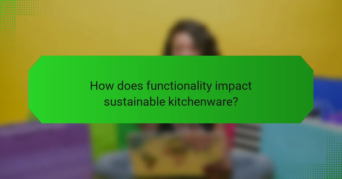 How does functionality impact sustainable kitchenware?