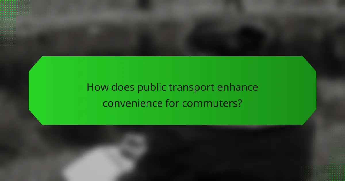 How does public transport enhance convenience for commuters?