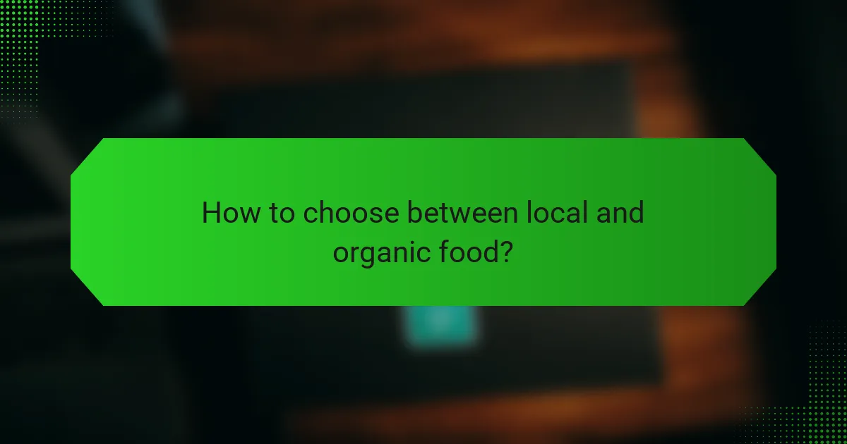 How to choose between local and organic food?