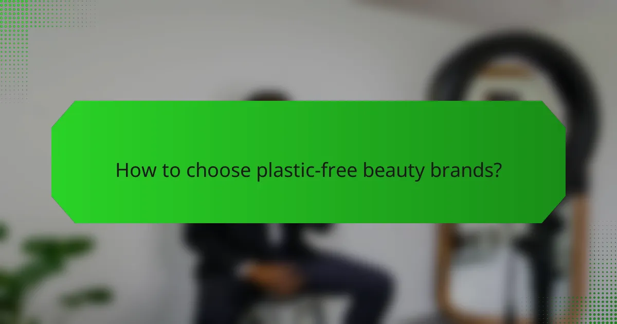 How to choose plastic-free beauty brands?
