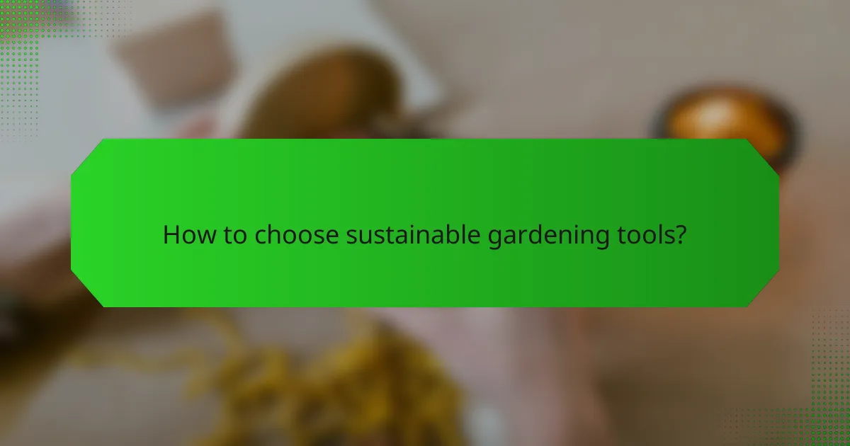 How to choose sustainable gardening tools?