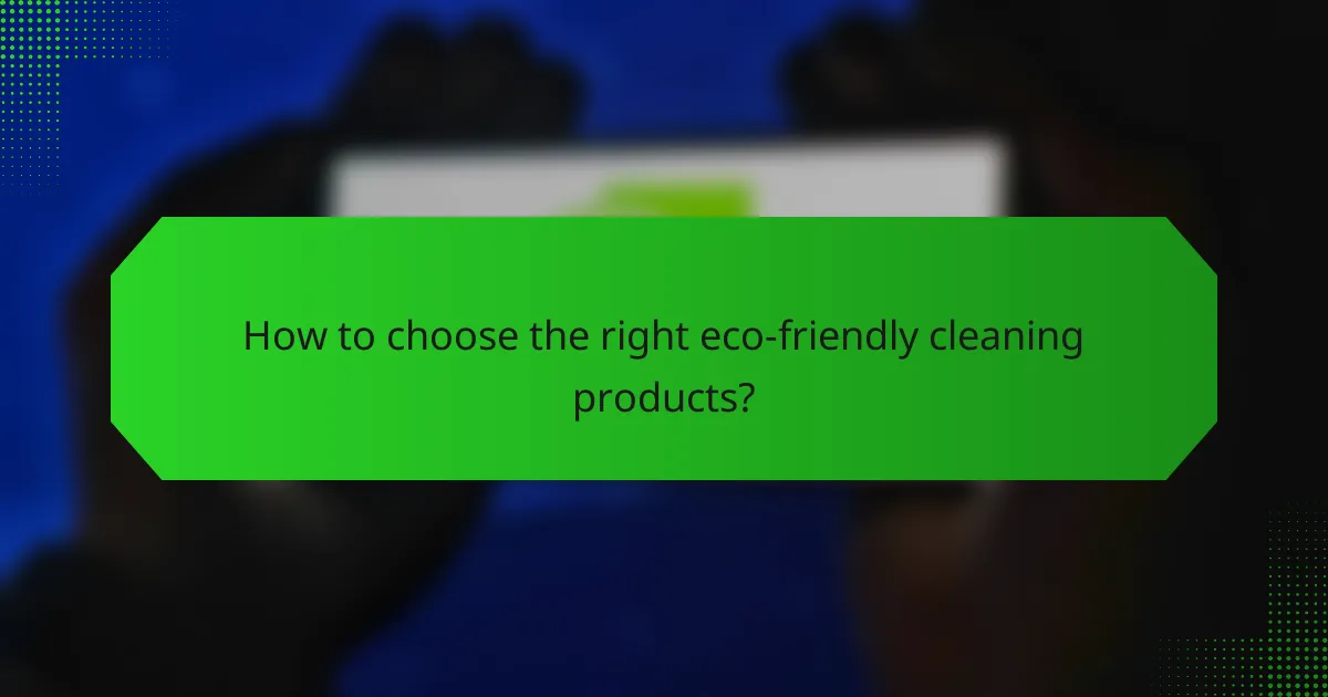 How to choose the right eco-friendly cleaning products?