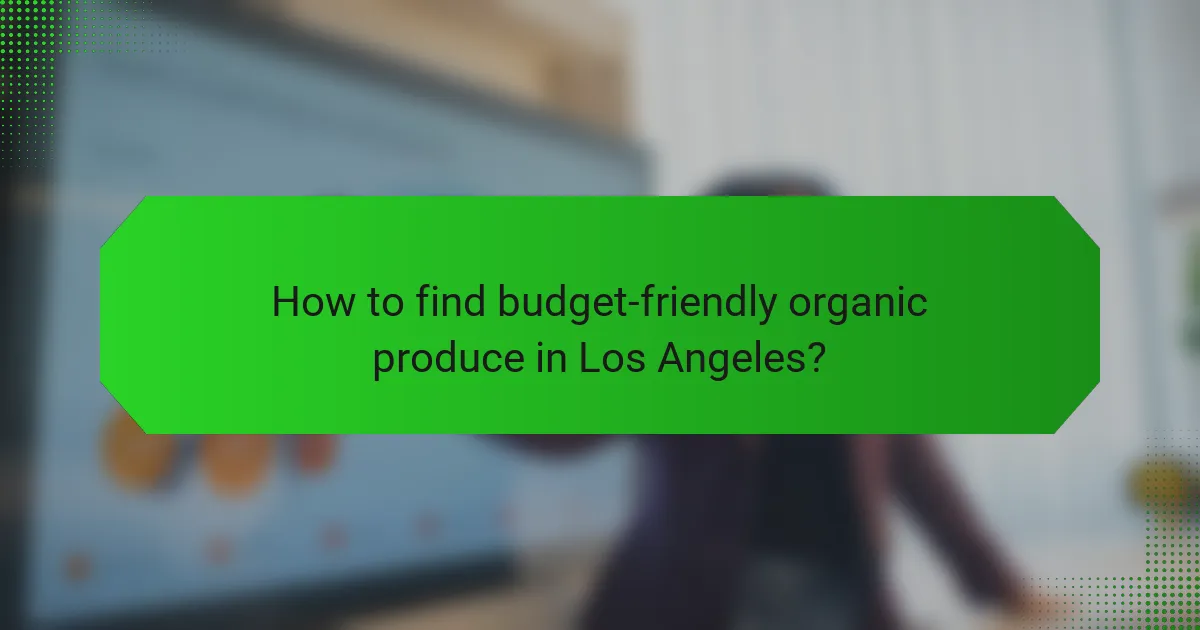 How to find budget-friendly organic produce in Los Angeles?