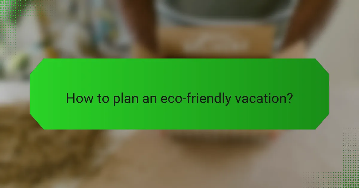 How to plan an eco-friendly vacation?