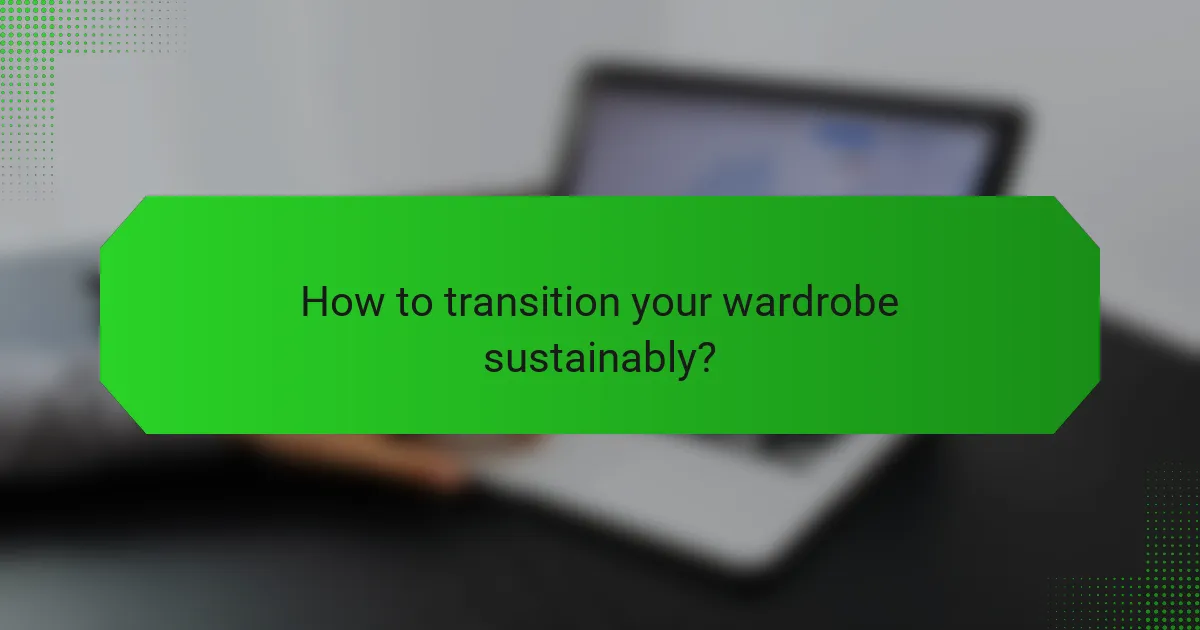 How to transition your wardrobe sustainably?