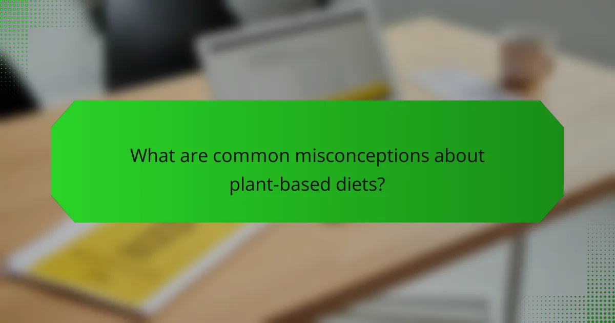 What are common misconceptions about plant-based diets?