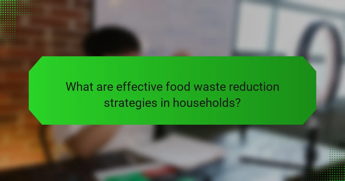 What are effective food waste reduction strategies in households?