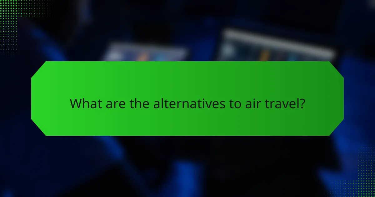 What are the alternatives to air travel?