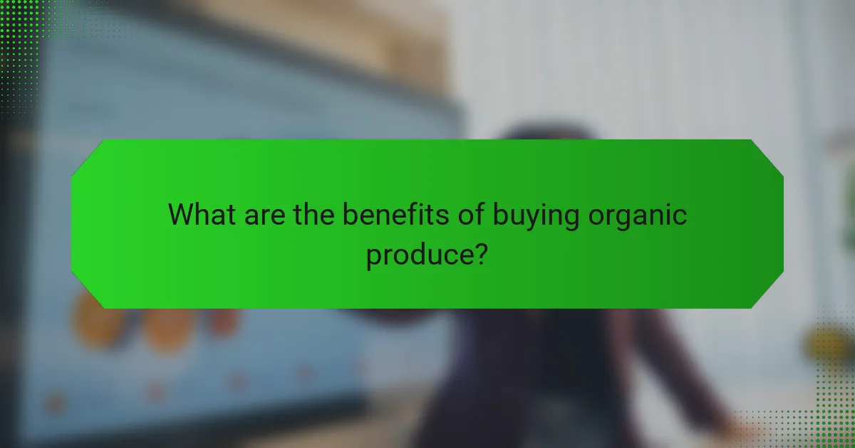 What are the benefits of buying organic produce?