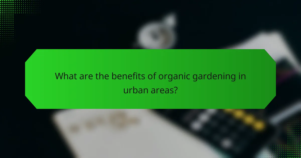 What are the benefits of organic gardening in urban areas?