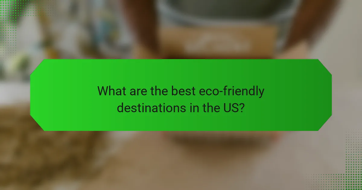 What are the best eco-friendly destinations in the US?