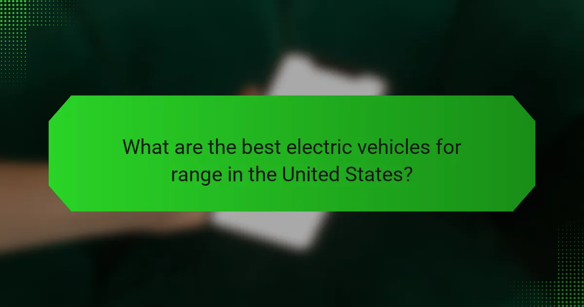 What are the best electric vehicles for range in the United States?