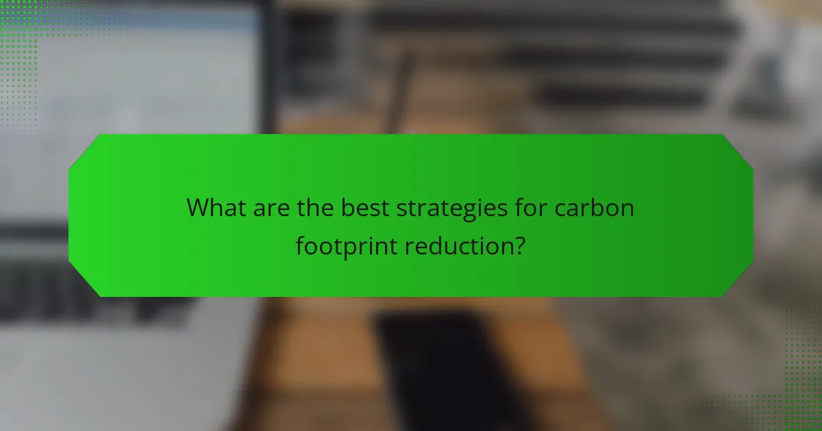 What are the best strategies for carbon footprint reduction?