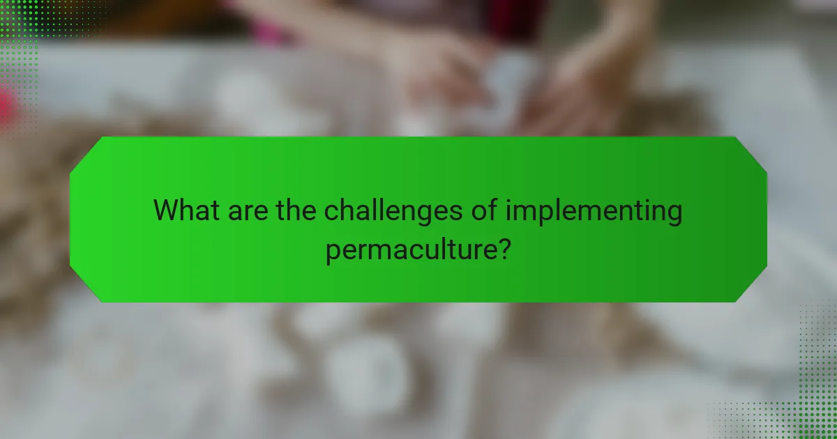 What are the challenges of implementing permaculture?