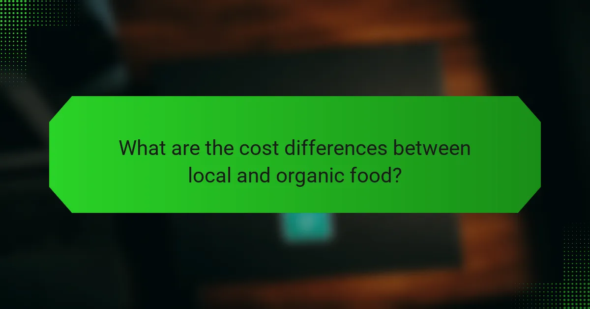 What are the cost differences between local and organic food?
