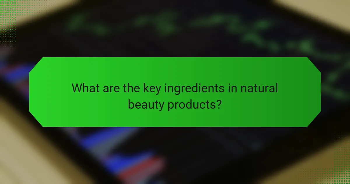 What are the key ingredients in natural beauty products?