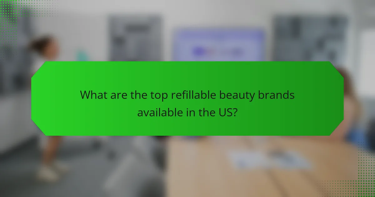 What are the top refillable beauty brands available in the US?