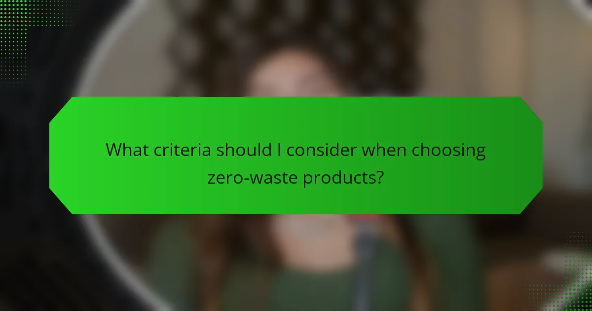 What criteria should I consider when choosing zero-waste products?