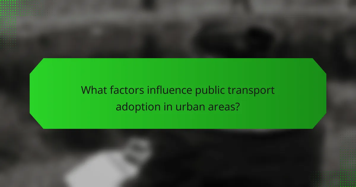 What factors influence public transport adoption in urban areas?