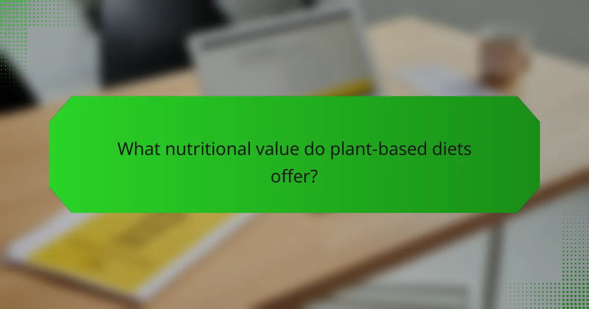 What nutritional value do plant-based diets offer?
