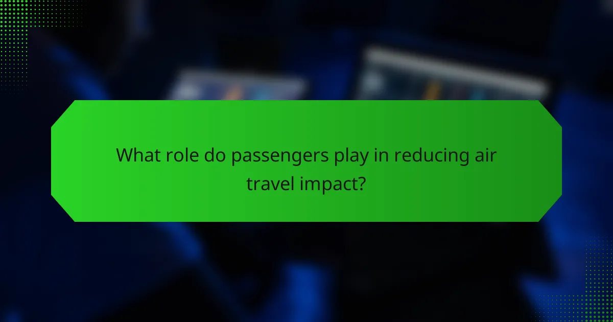 What role do passengers play in reducing air travel impact?