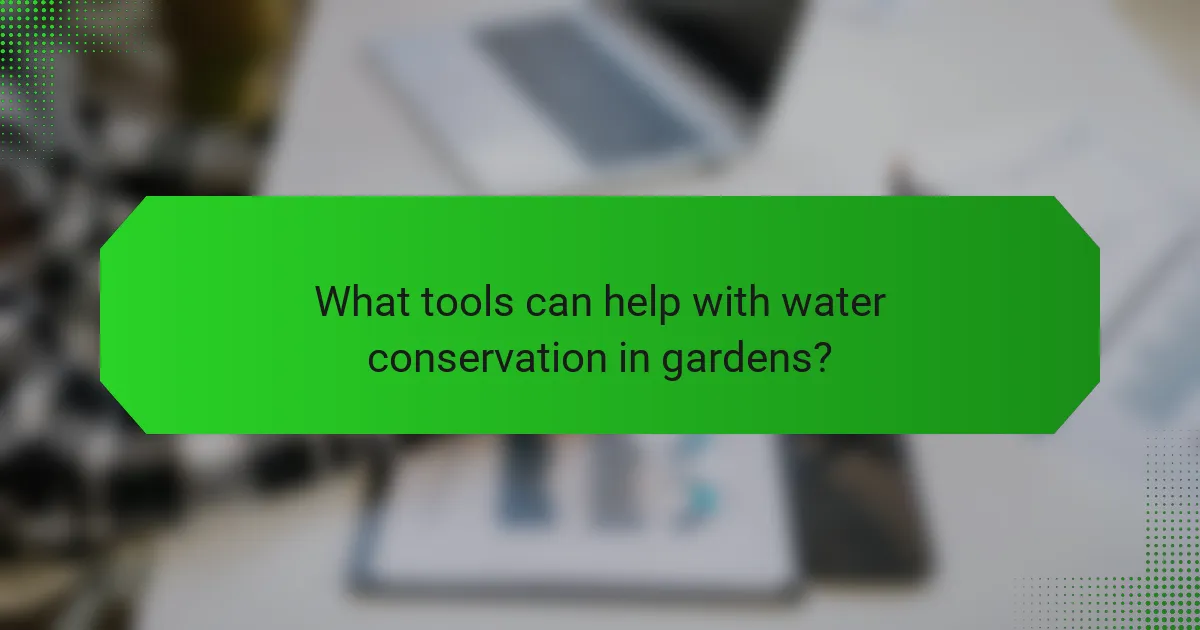 What tools can help with water conservation in gardens?