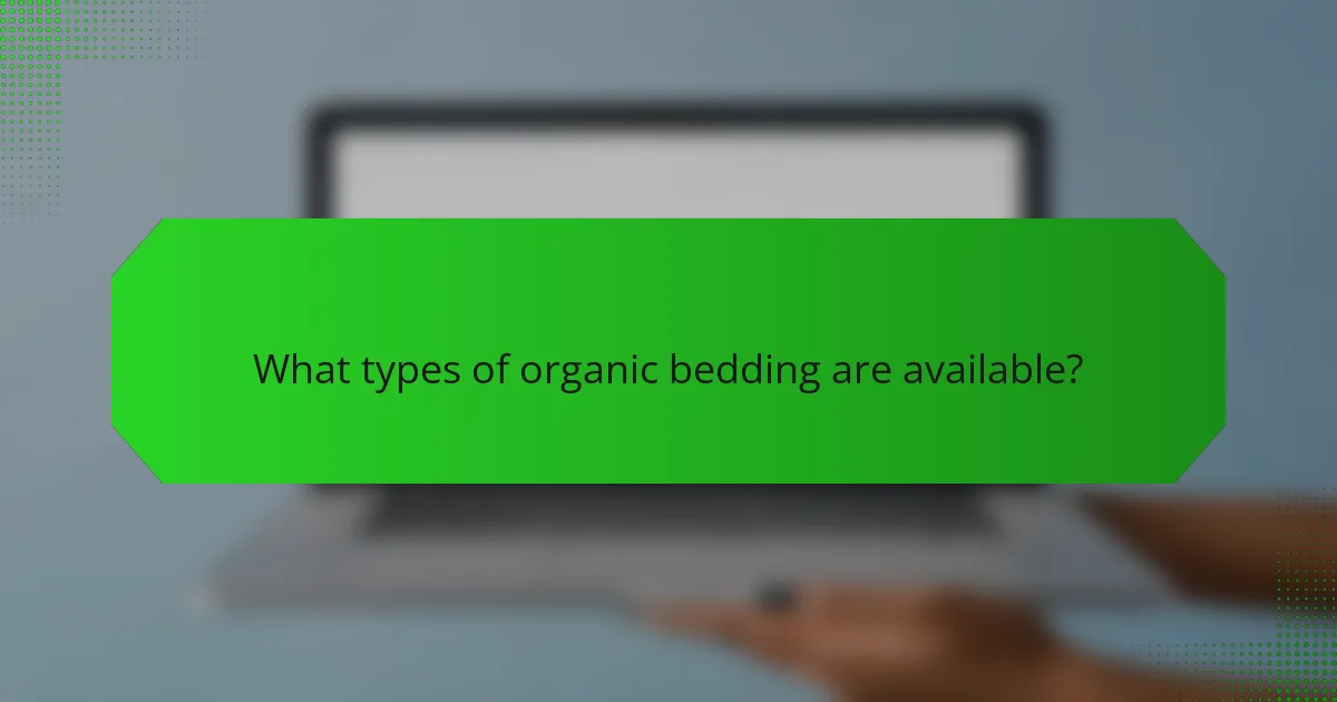 What types of organic bedding are available?