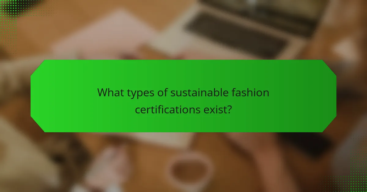 What types of sustainable fashion certifications exist?