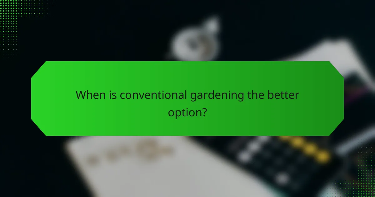 When is conventional gardening the better option?