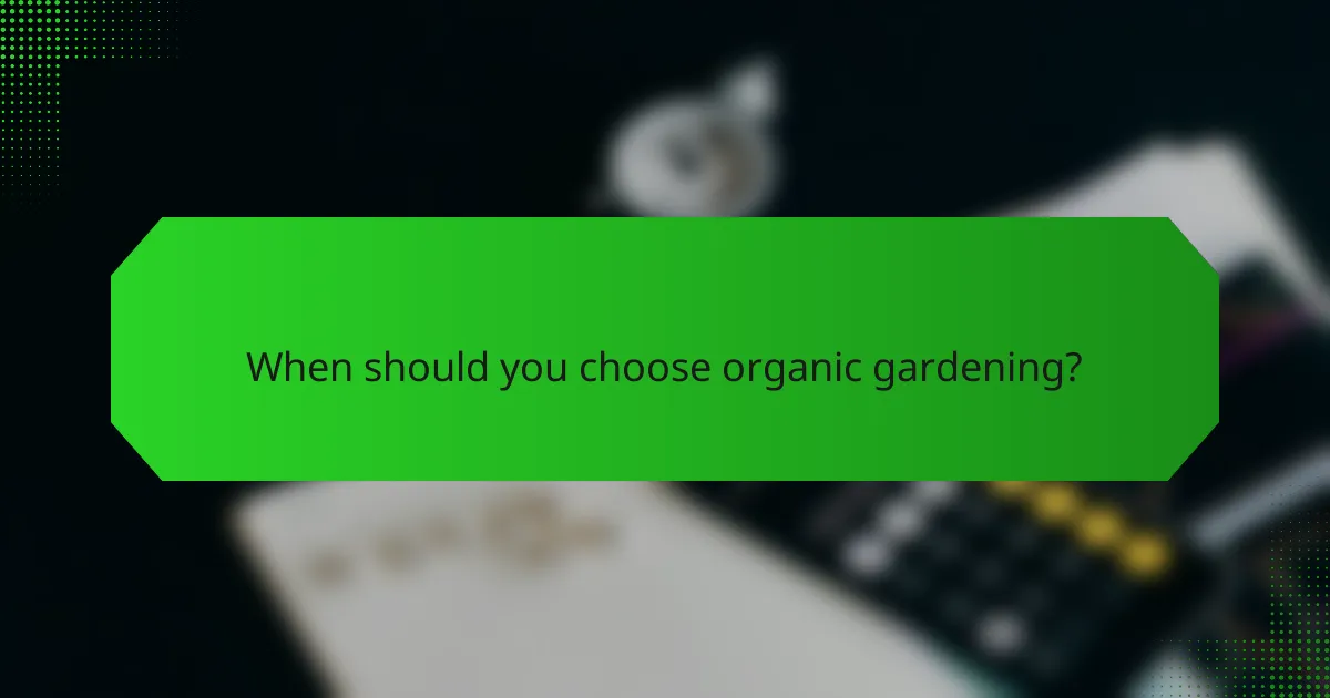 When should you choose organic gardening?