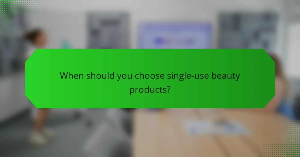 When should you choose single-use beauty products?